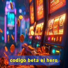 codigo beta el hero